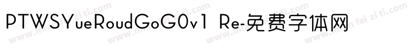 PTWSYueRoudGoG0v1 Re字体转换